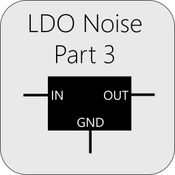 Characterizing LDO Noise: Part 3